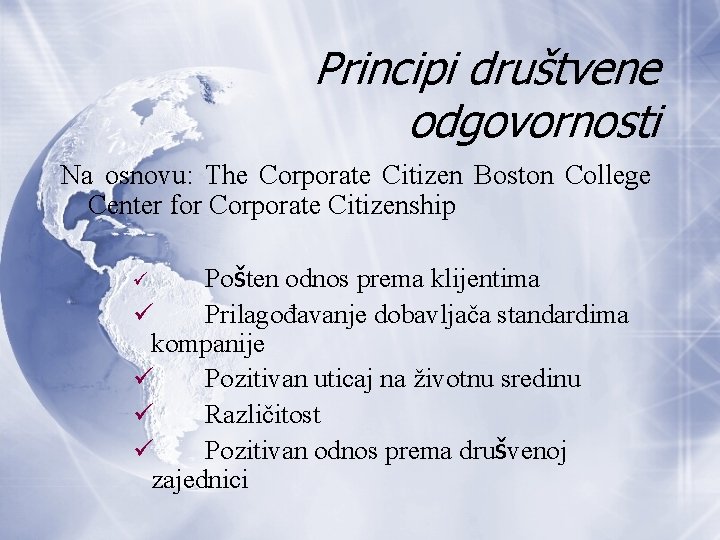 Principi društvene odgovornosti Na osnovu: The Corporate Citizen Boston College Center for Corporate Citizenship Principi društvene odgovornosti Na osnovu: The Corporate Citizen Boston College Center for Corporate Citizenship