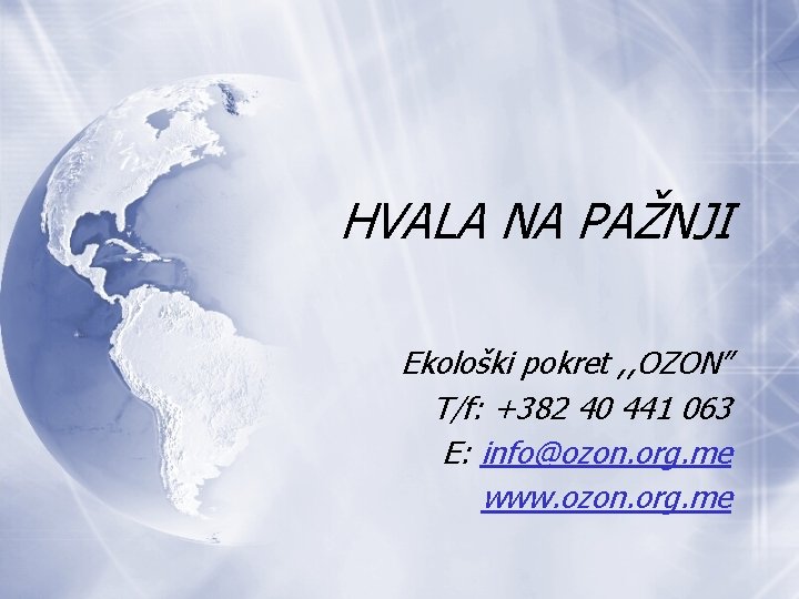 HVALA NA PAŽNJI Ekološki pokret , , OZON” T/f: +382 40 441 063 E: HVALA NA PAŽNJI Ekološki pokret , , OZON” T/f: +382 40 441 063 E: