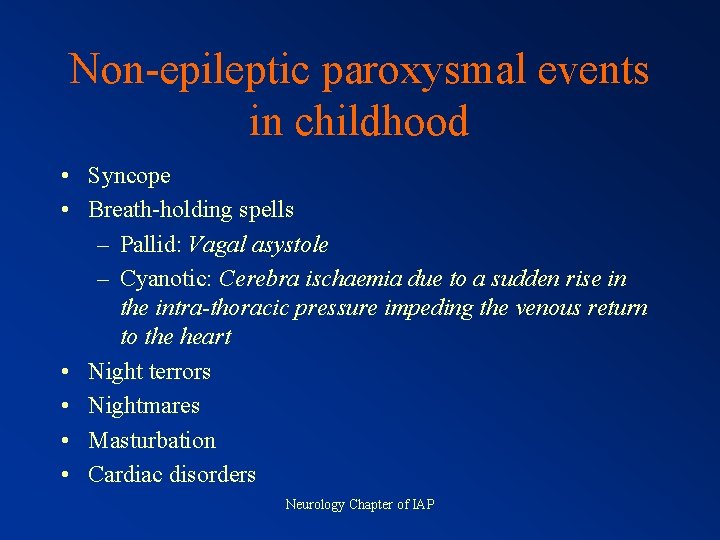 Non-epileptic paroxysmal events in childhood • Syncope • Breath-holding spells – Pallid: Vagal asystole