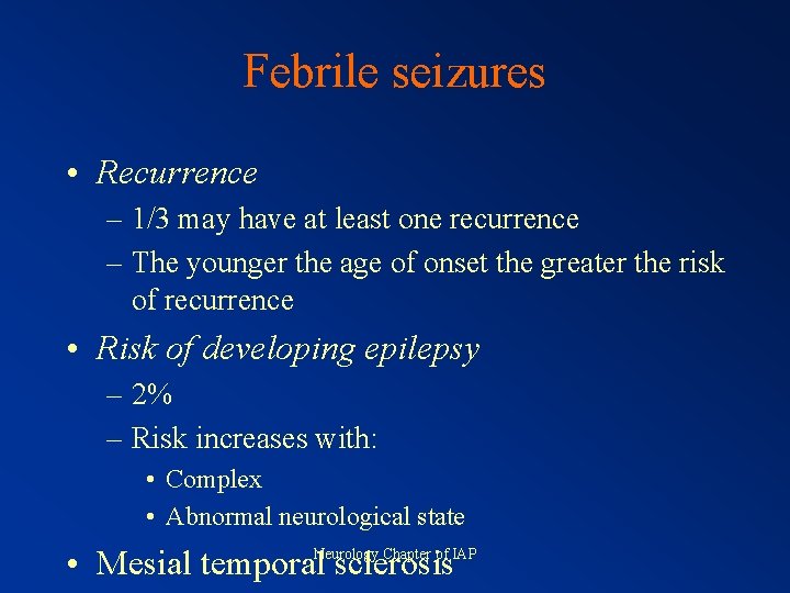 Febrile seizures • Recurrence – 1/3 may have at least one recurrence – The