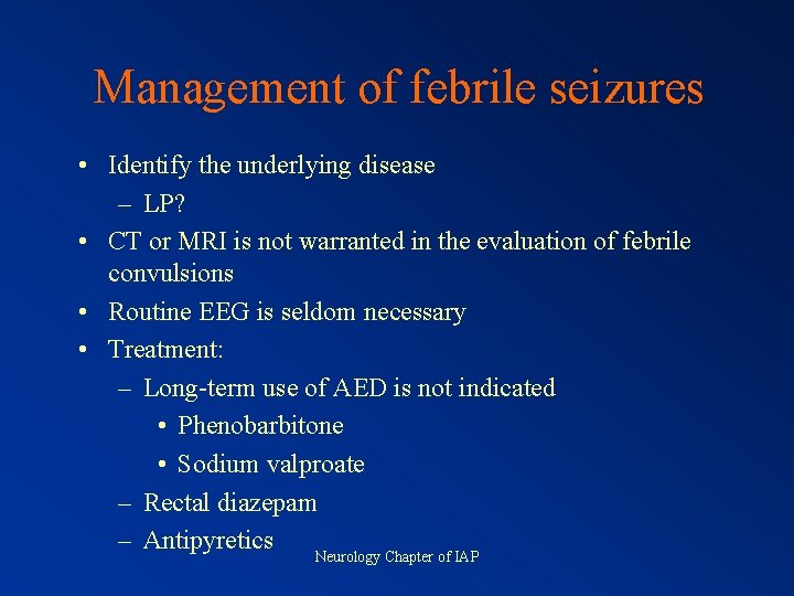 Management of febrile seizures • Identify the underlying disease – LP? • CT or