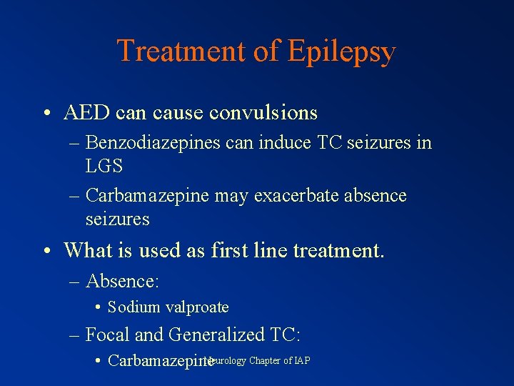 Treatment of Epilepsy • AED can cause convulsions – Benzodiazepines can induce TC seizures