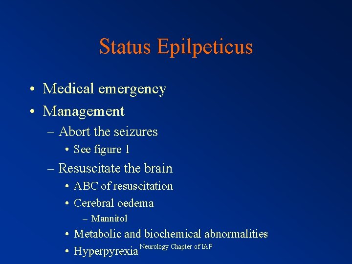 Status Epilpeticus • Medical emergency • Management – Abort the seizures • See figure