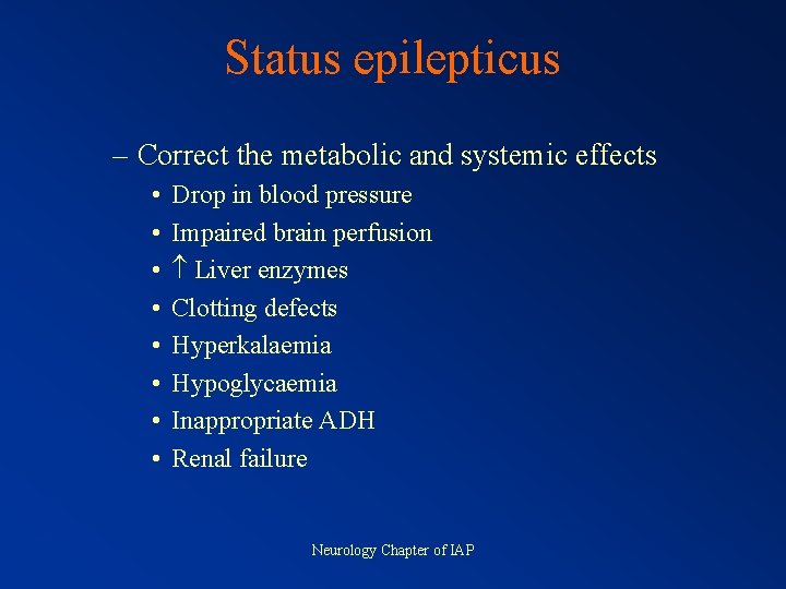 Status epilepticus – Correct the metabolic and systemic effects • • Drop in blood