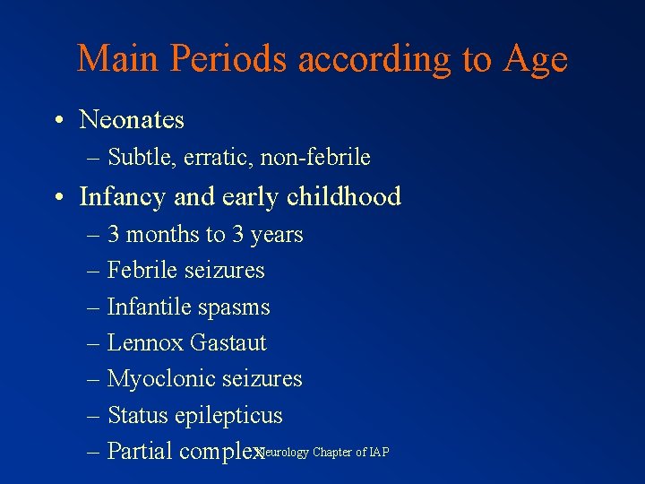 Main Periods according to Age • Neonates – Subtle, erratic, non-febrile • Infancy and