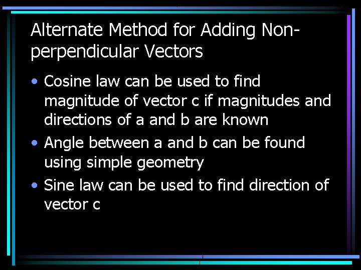 Alternate Method for Adding Nonperpendicular Vectors • Cosine law can be used to find