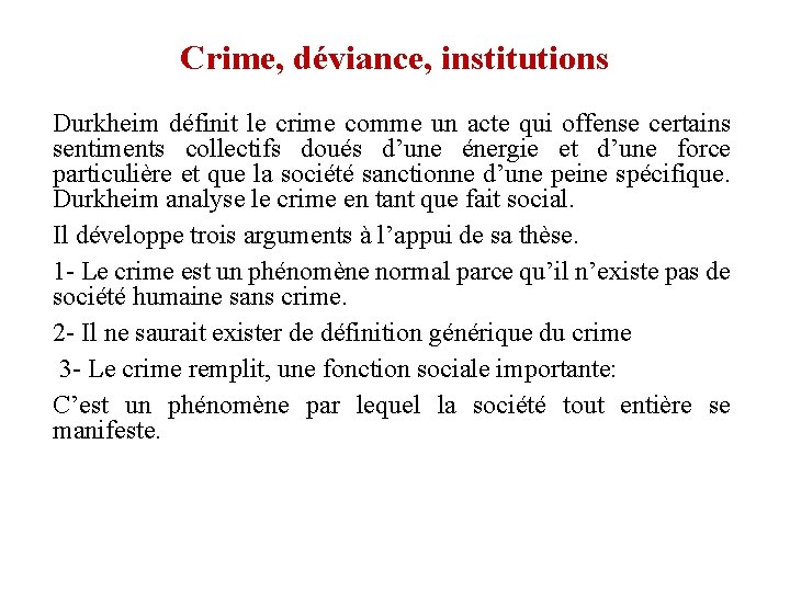 Crime, déviance, institutions Durkheim définit le crime comme un acte qui offense certains sentiments