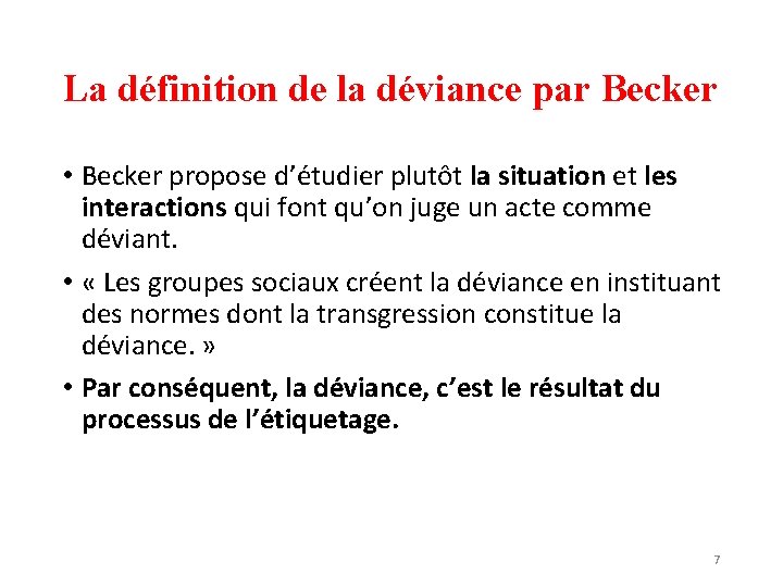 La définition de la déviance par Becker • Becker propose d’étudier plutôt la situation