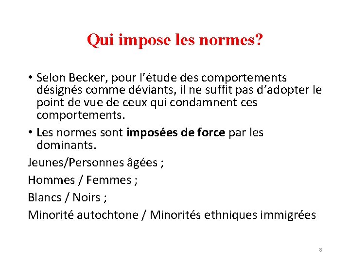 Qui impose les normes? • Selon Becker, pour l’étude des comportements désignés comme déviants,