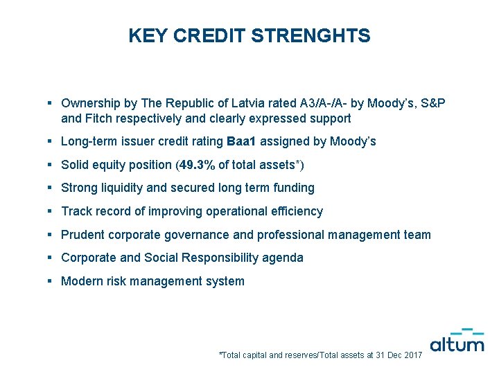 KEY CREDIT STRENGHTS § Ownership by The Republic of Latvia rated A 3/A /A