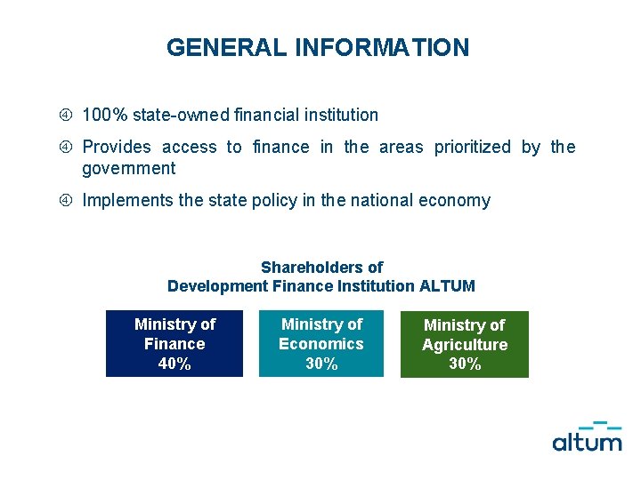 GENERAL INFORMATION 100% state owned financial institution Provides access to finance in the areas