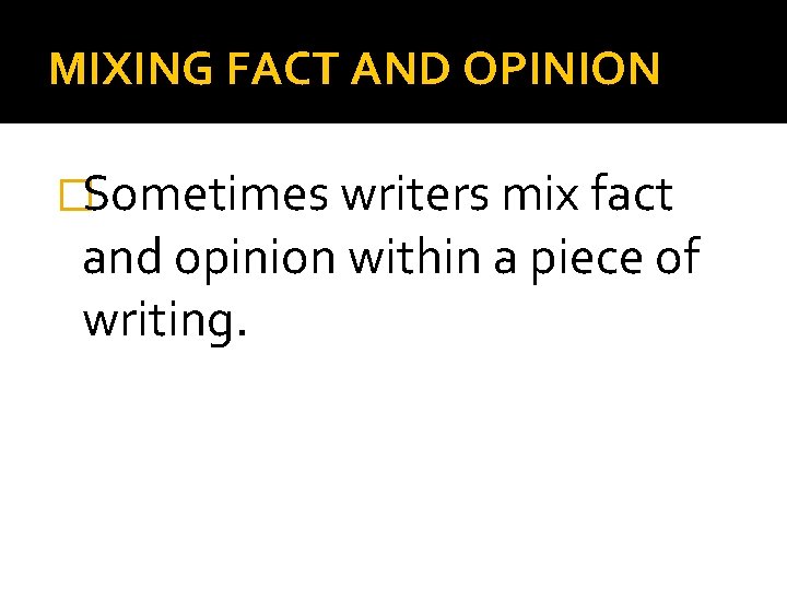 MIXING FACT AND OPINION �Sometimes writers mix fact and opinion within a piece of