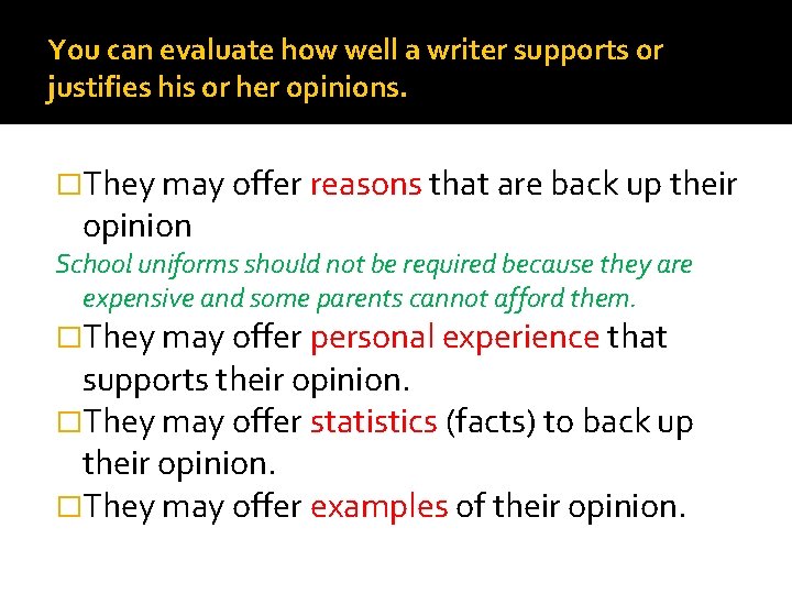 You can evaluate how well a writer supports or justifies his or her opinions.