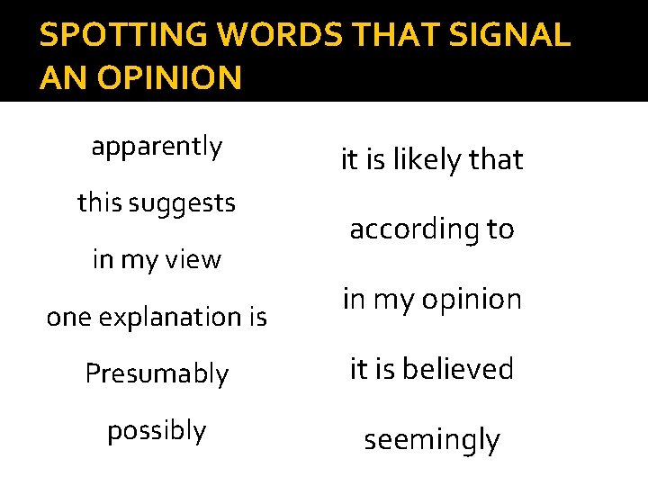 SPOTTING WORDS THAT SIGNAL AN OPINION apparently this suggests in my view one explanation