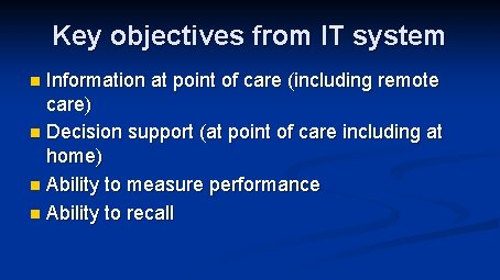 Key objectives from IT system Information at point of care (including remote care) n