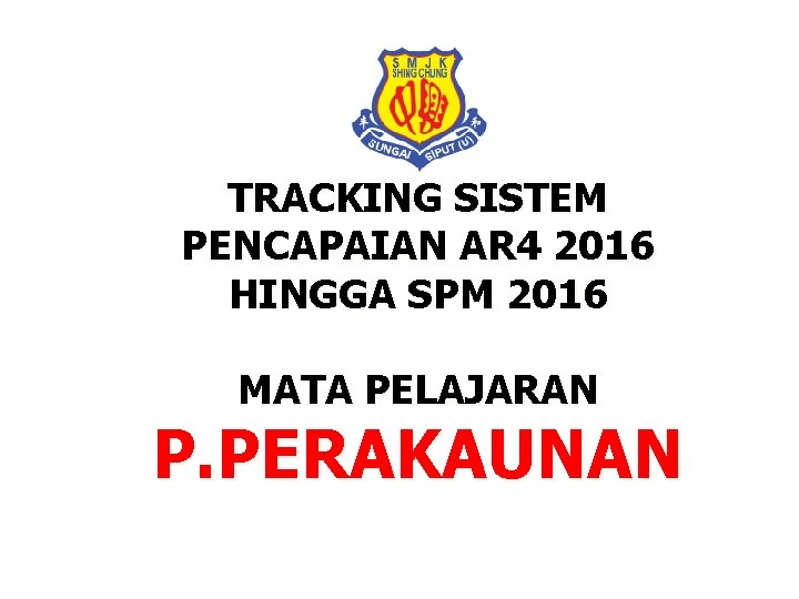TRACKING SISTEM PENCAPAIAN AR 4 2016 HINGGA SPM 2016 MATA PELAJARAN P. PERAKAUNAN 
