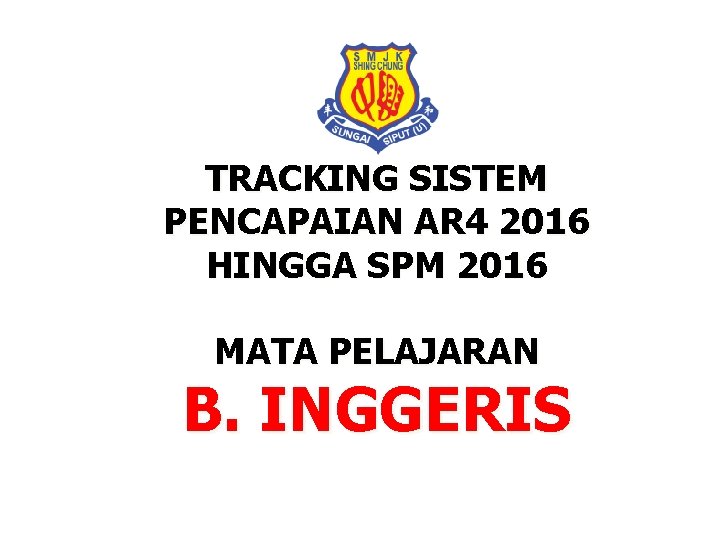 TRACKING SISTEM PENCAPAIAN AR 4 2016 HINGGA SPM 2016 MATA PELAJARAN B. INGGERIS 