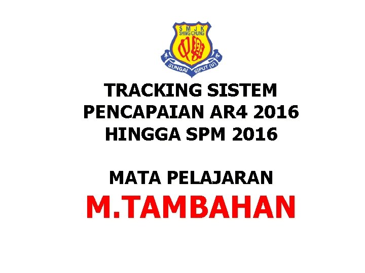 TRACKING SISTEM PENCAPAIAN AR 4 2016 HINGGA SPM 2016 MATA PELAJARAN M. TAMBAHAN 
