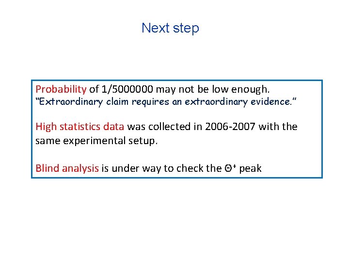 Next step Probability of 1/5000000 may not be low enough. “Extraordinary claim requires an