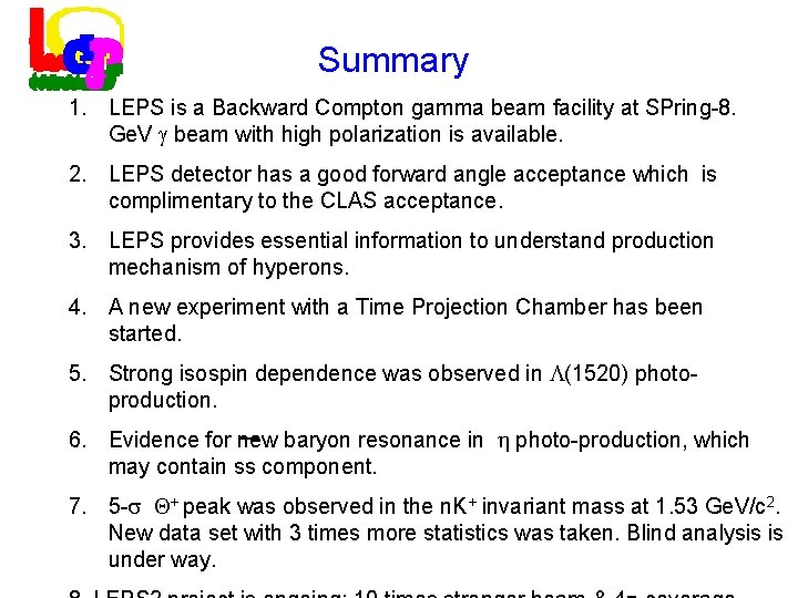 Summary 1. LEPS is a Backward Compton gamma beam facility at SPring-8. Ge. V