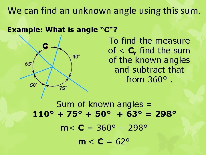 We can find an unknown angle using this sum. Example: What is angle “C"?