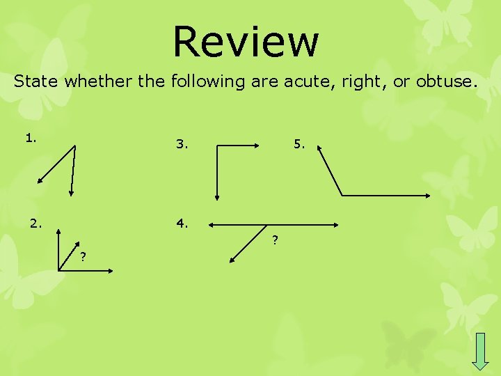 Review State whether the following are acute, right, or obtuse. 1. 3. 2. 5.