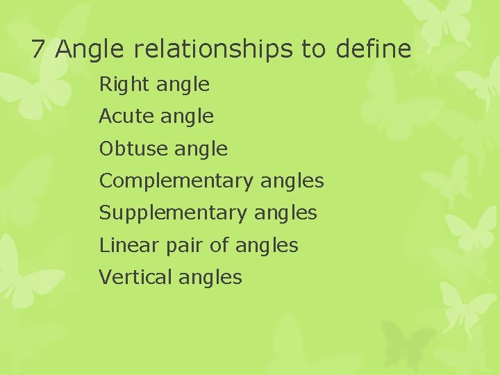 7 Angle relationships to define Right angle Acute angle Obtuse angle Complementary angles Supplementary