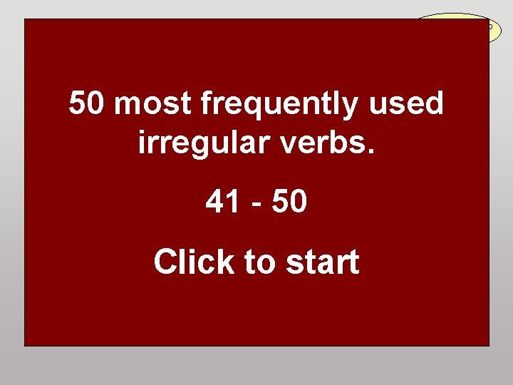 50 most frequently used irregular verbs Irregular verbs are to be learnt by heart!