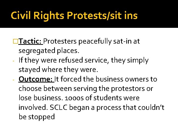 Civil Rights Protests/sit ins �Tactic: Protesters peacefully sat-in at segregated places. - If they