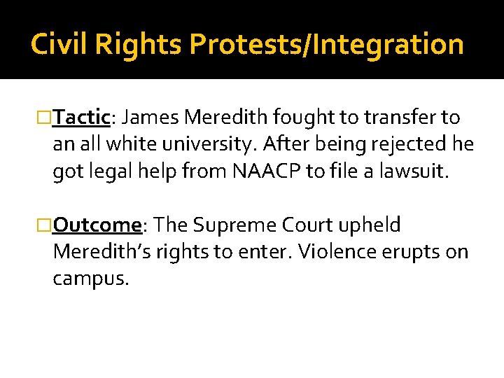 Civil Rights Protests/Integration �Tactic: James Meredith fought to transfer to an all white university.