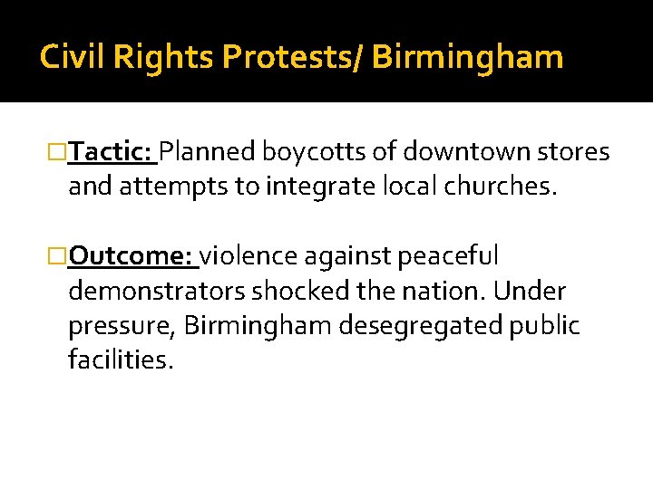 Civil Rights Protests/ Birmingham �Tactic: Planned boycotts of downtown stores and attempts to integrate