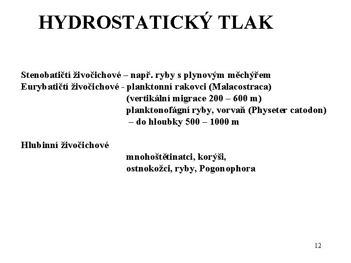 HYDROSTATICKÝ TLAK Stenobatičtí živočichové – např. ryby s plynovým měchýřem Eurybatičtí živočichové - planktonní