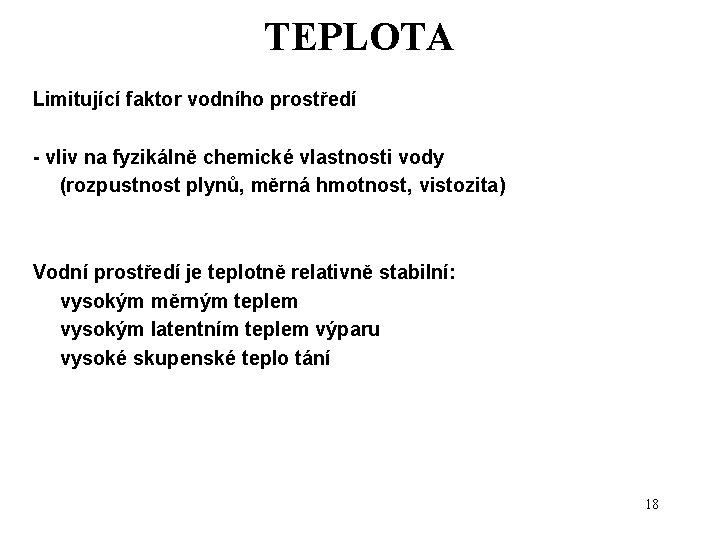 TEPLOTA Limitující faktor vodního prostředí - vliv na fyzikálně chemické vlastnosti vody (rozpustnost plynů,