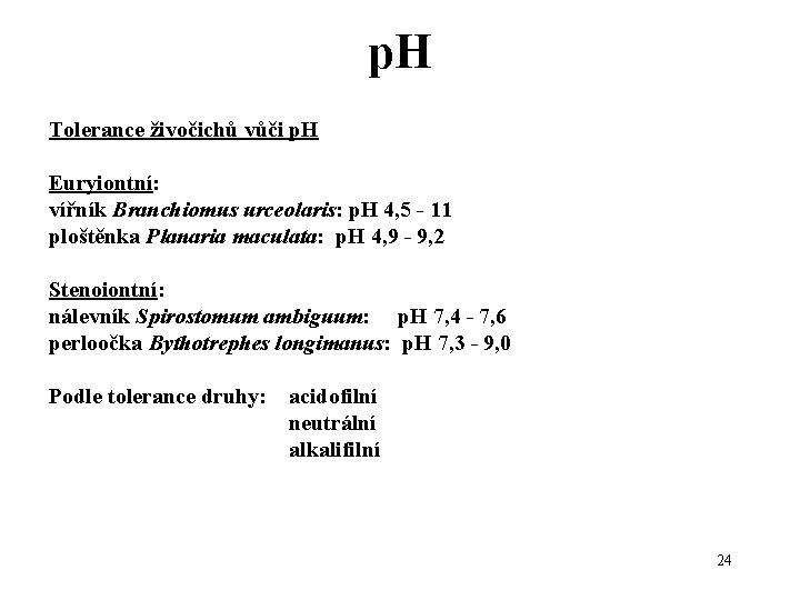 p. H Tolerance živočichů vůči p. H Euryiontní: vířník Branchiomus urceolaris: p. H 4, p. H Tolerance živočichů vůči p. H Euryiontní: vířník Branchiomus urceolaris: p. H 4,