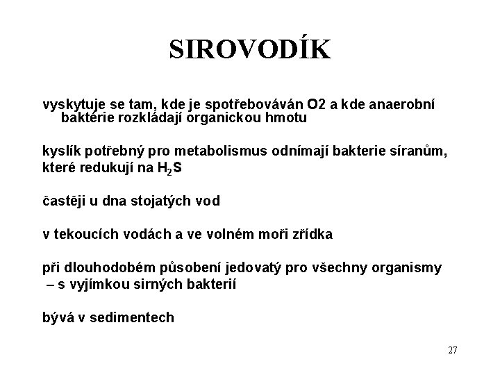 SIROVODÍK vyskytuje se tam, kde je spotřebováván O 2 a kde anaerobní baktérie rozkládají