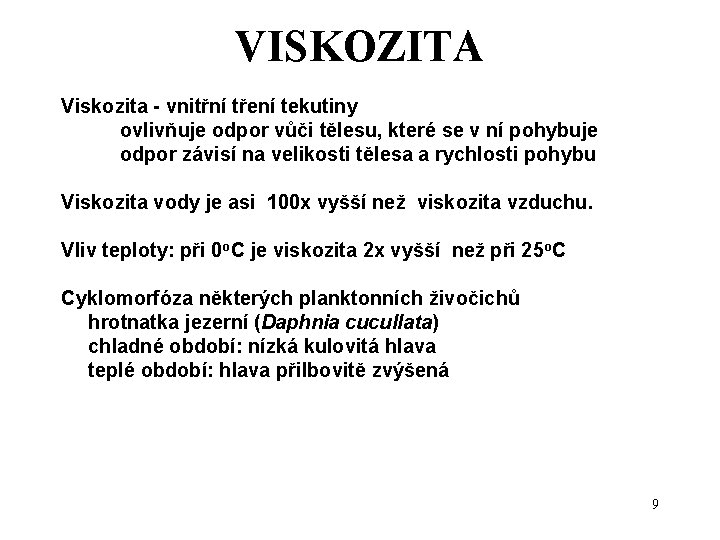 VISKOZITA Viskozita - vnitřní tření tekutiny ovlivňuje odpor vůči tělesu, které se v ní