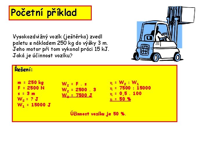 Početní příklad Vysokozdvižný vozík (ještěrka) zvedl paletu s nákladem 250 kg do výšky 3