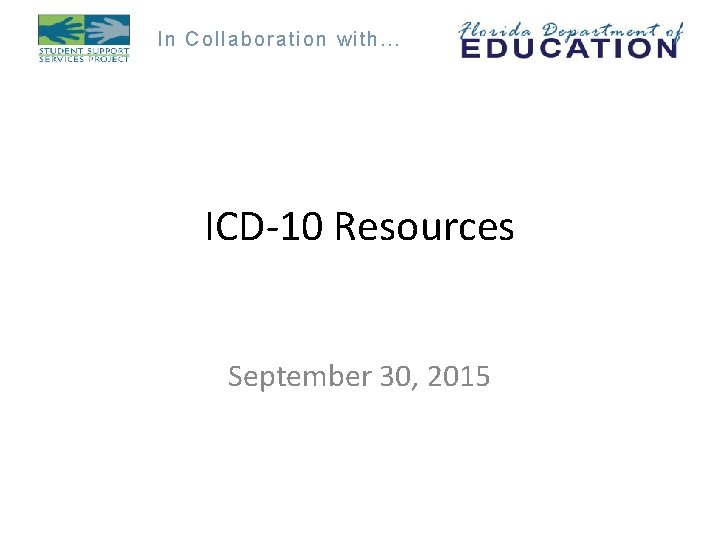 In Collaboration w ith … ICD-10 Resources September 30, 2015 