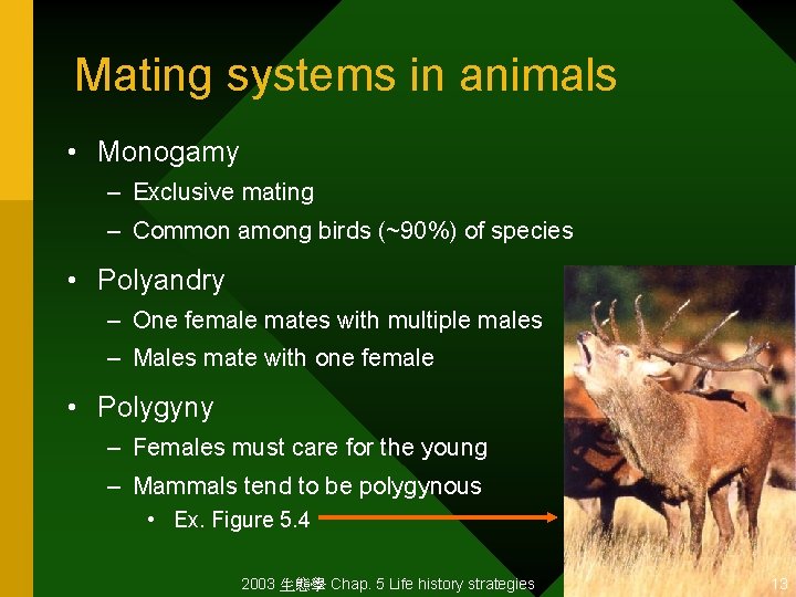 Mating systems in animals • Monogamy – Exclusive mating – Common among birds (~90%)