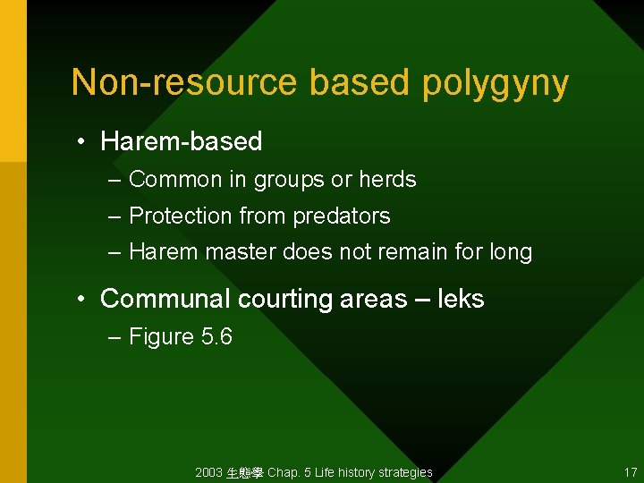 Non-resource based polygyny • Harem-based – Common in groups or herds – Protection from