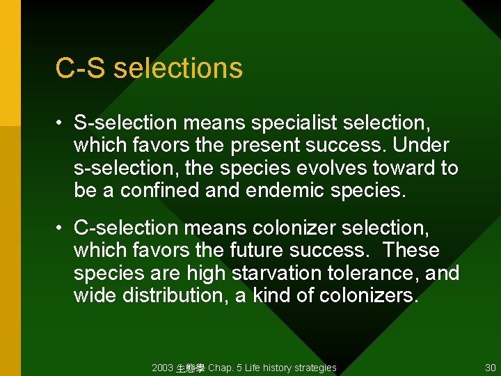 C-S selections • S-selection means specialist selection, which favors the present success. Under s-selection,