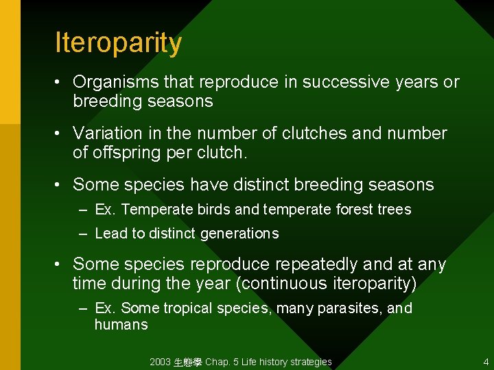 Iteroparity • Organisms that reproduce in successive years or breeding seasons • Variation in