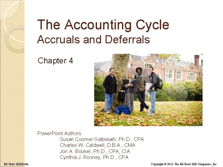 The Accounting Cycle Accruals and Deferrals Chapter 4 Power. Point Authors: Susan Coomer Galbreath,