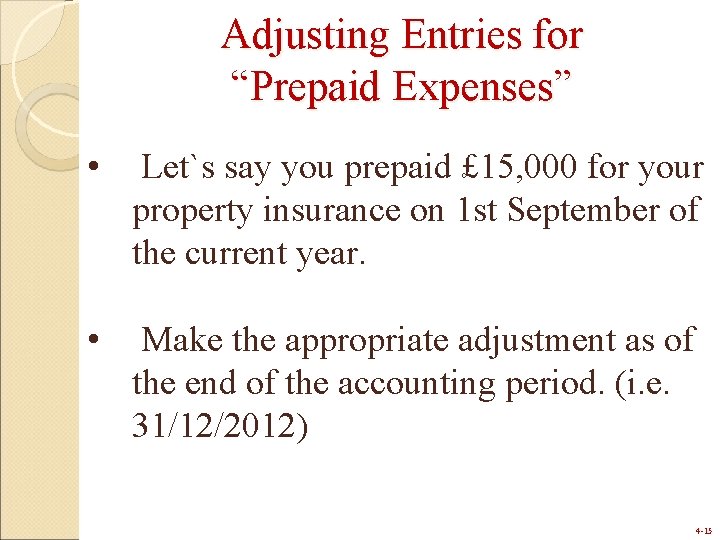 Adjusting Entries for “Prepaid Expenses” • Let`s say you prepaid £ 15, 000 for