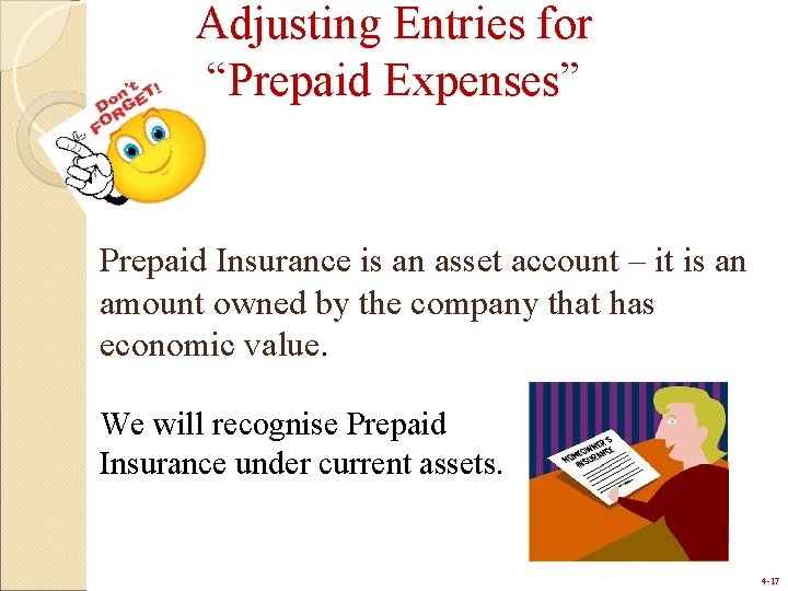 Adjusting Entries for “Prepaid Expenses” Prepaid Insurance is an asset account – it is
