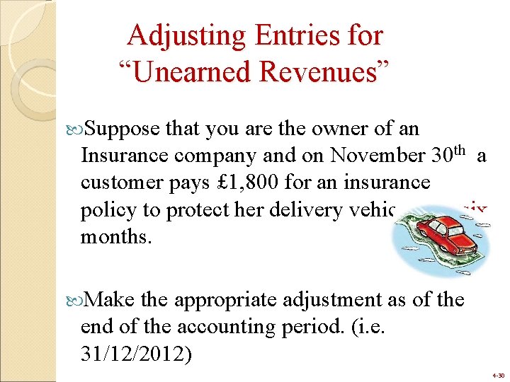 Adjusting Entries for “Unearned Revenues” Suppose that you are the owner of an Insurance
