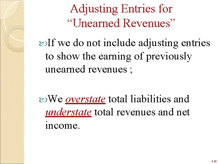 Adjusting Entries for “Unearned Revenues” If we do not include adjusting entries to show