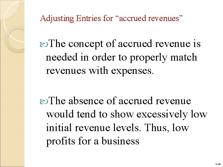 Adjusting Entries for “accrued revenues” The concept of accrued revenue is needed in order