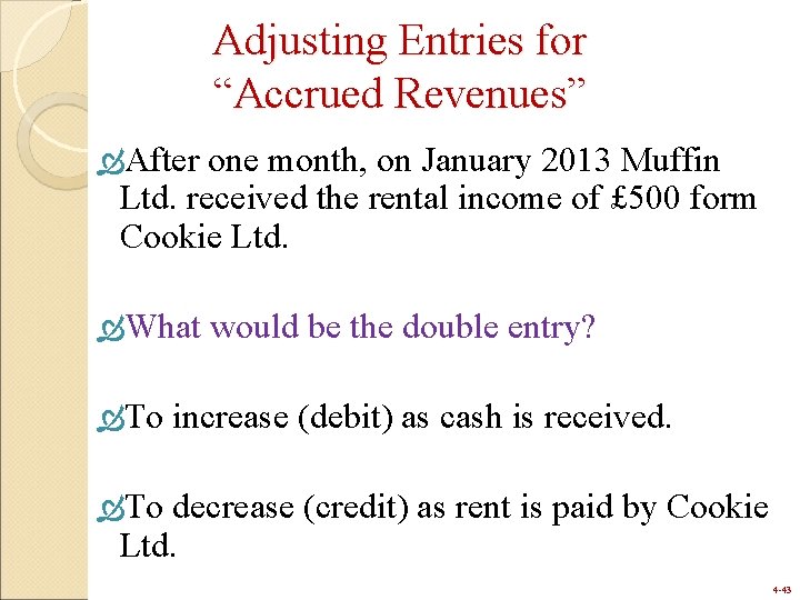 Adjusting Entries for “Accrued Revenues” After one month, on January 2013 Muffin Ltd. received