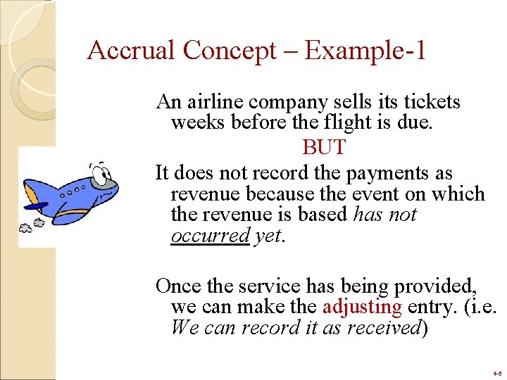 Accrual Concept – Example-1 An airline company sells its tickets weeks before the flight